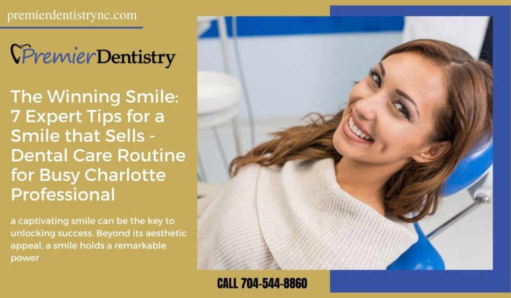 The Winning Smile: 7 Expert Tips for a Smile that Sells - Dental Care Routine for Busy Charlotte Professionals