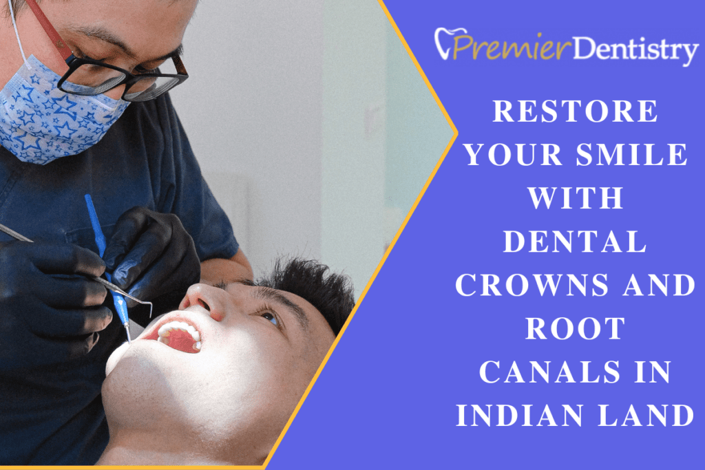 Restore Your Smile with Dental Crowns and Root Canals in Indian Land