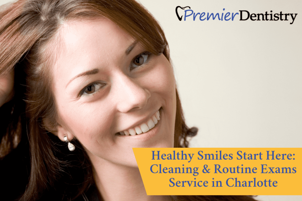 Healthy Smiles Start Here: Cleaning & Routine Exams Service in Charlotte